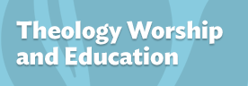 Theology, Worship and Education