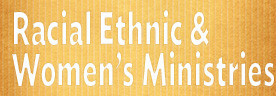 Racial Ethnic & Women's Ministries