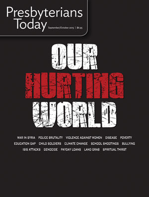 Presbyterians Today Healing a hurting world September/October 2015